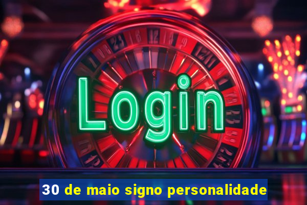 30 de maio signo personalidade